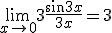 \displaystyle \lim_{x \to 0} 3 \frac{\sin 3x}{3x} = 3