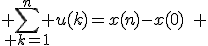 \displaystyle \sum_{ k=1}^n u(k)=x(n)-x(0)\quad 
