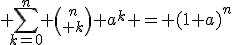 \displaystyle \sum_{k=0}^n {n\choose k} a^k = (1+a)^n