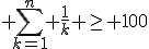 \displaystyle \sum_{k=1}^n \frac{1}{k} \geq 100