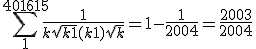 \displaystyle \sum_1^{401615} \frac1{k\sqr{k+1}+(k+1)\sqr{k}} = 1-\frac1{2004}=\frac{2003}{2004}