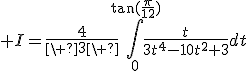 \displaystyle I=\frac{4}{\ 3\ }\int_0^{\tan(\frac{\pi}{12})}\frac{t}{3t^4-10t^2+3}dt