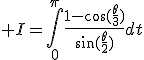 \displaystyle I=\int_0^\pi\frac{1-\cos(\frac{\theta}{3})}{\sin(\frac{\theta}{2})}dt