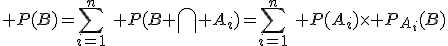 \displaystyle P(B)=\sum_{i=1}^n\,\, P(B \bigcap A_i)=\sum_{i=1}^n\,\, P(A_i)\times P_{A_i}(B)
