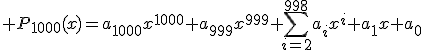\displaystyle P_{1000}(x)=a_{1000}x^{1000}+a_{999}x^{999}+\sum^{998}_{i=2}a_ix^i+a_1x+a_0