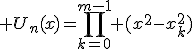 \displaystyle U_n(x)=\prod_{k=0}^{m-1} (x^2-x_k^2)