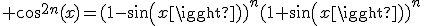 \displaystyle cos^{2n}(x)=(1-sin(x))^n(1+sin(x))^n