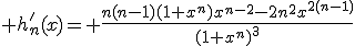 \displaystyle h'_n(x)= \frac{n(n-1)(1+x^n)x^{n-2}-2n^2x^{2(n-1)}}{(1+x^n)^3}