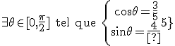 \exist\theta\in[0 , \frac \pi 2]\rm{ tel que } \{\array{\cos\theta = \frac 3 5\\ \sin \theta = \frac 4 5}