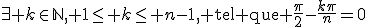\exists k\in\mathbb{N}, 1\le k\le n-1\rm{, tel que }\frac{\pi}{2}-\frac{k\pi}{n}=0