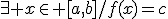 \exists x\in [a,b]/f(x)=c