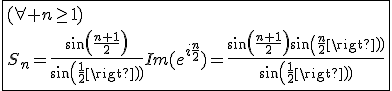 \fbox{(\forall n\ge1)\\S_n=\frac{sin(\frac{n+1}{2})}{sin(\frac{1}{2})}Im(e^{i\frac{n}{2}})=\frac{sin(\frac{n+1}{2})sin(\frac{n}{2})}{sin(\frac{1}{2})}}
