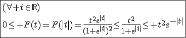 \fbox{(\forall t\in\mathbb{R})\\0\le F(t)=F(|t|)=\frac{t^{2}e^{|t|}}{(1+e^{|t|})^2}\le\frac{t^{2}}{1+e^{|t|}}\le t^2e^{-|t|}}