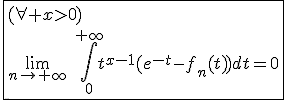 \fbox{(\forall x>0)\\\lim_{n\to+\infty}\hspace{5}\int_{0}^{+\infty}t^{x-1}(e^{-t}-f_n(t))dt=0}