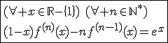 \fbox{(\forall x\in\mathbb{R}-\{1\})\hspace{5}(\forall n\in\mathbb{N}^*)\\(1-x)f^{(n)}(x)-nf^{(n-1)}(x)=e^x}