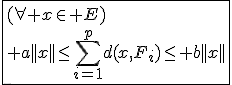 \fbox{(\forall x\in E)\\ a||x||\le\Bigsum_{i=1}^{p}d(x,F_i)\le b||x||}
