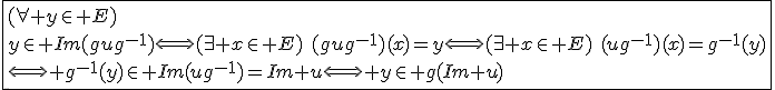 \fbox{(\forall y\in E)\\y\in Im(gug^{-1})\Longleftrightarrow(\exists x\in E)\hspace{5}(gug^{-1})(x)=y\Longleftrightarrow(\exists x\in E)\hspace{5}(ug^{-1})(x)=g^{-1}(y)\\\Longleftrightarrow g^{-1}(y)\in Im(ug^{-1})=Im u\Longleftrightarrow y\in g(Im u)}
