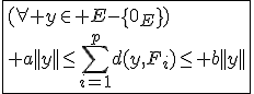 \fbox{(\forall y\in E-\{0_E\})\\ a||y||\le\Bigsum_{i=1}^{p}d(y,F_i)\le b||y||}