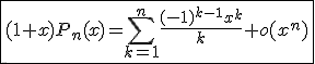 \fbox{(1+x)P_n(x)=\Bigsum_{k=1}^{n}\frac{(-1)^{k-1}x^k}{k}+o(x^n)}