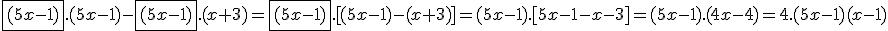 \fbox{(5x-1)}.(5x-1)-\fbox{(5x-1)}.(x+3)=\fbox{(5x-1)}.[(5x-1)-(x+3)]=(5x-1).[5x-1-x-3]=(5x-1).(4x-4)=4.(5x-1)(x-1)