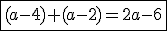 \fbox{(a-4)+(a-2)=2a-6}