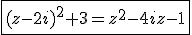 \fbox{(z-2i)^2+3=z^2-4iz-1}