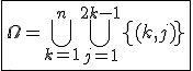 \fbox{\Omega=\Bigcup_{k=1}^n\Bigcup_{j=1}^{2k-1}\left\{(k,j)\right\}}