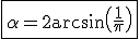 \fbox{\alpha=2\arcsin\(\frac{1}{\pi}\)}