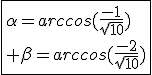 \fbox{\alpha=arccos(\frac{-1}{sqrt{10}})\\ \beta=arccos(\frac{-2}{sqrt{10}})}