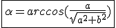 \fbox{\alpha=arccos(\frac{a}{sqrt{a^2+b^2}})}