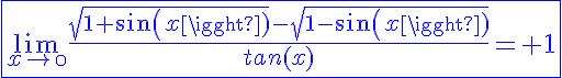 \fbox{\blue{5$\lim_{x\to\0}\frac{\sqrt{1+sin(x)}-\sqrt{1-sin(x)}}{tan(x)}= 1}}