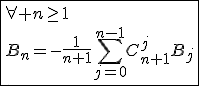 \fbox{\forall n\ge1\\B_n=-\frac{1}{n+1}\Bigsum_{j=0}^{n-1}C_{n+1}^{j}B_j}