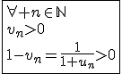 \fbox{\forall n\in\mathbb{N}\\v_n>0\\1-v_n=\frac{1}{1+u_n}>0}