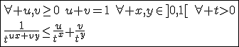 \fbox{\forall u,v\ge0\hspace{5}u+v=1\hspace{5}\forall x,y\in]0,1[\hspace{5}\forall t>0\\\frac{1}{t^{ux+vy}}\le\frac{u}{t^x}+\frac{v}{t^y}}