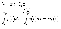\fbox{\forall x\in[0,a]\\\int_{0}^{x}f(t)dt+\int_{0}^{f(x)}g(t)dt=xf(x)}
