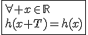 \fbox{\forall x\in\mathbb{R}\\h(x+T)=h(x)}