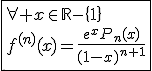 \fbox{\forall x\in\mathbb{R}-\{1\}\\f^{(n)}(x)=\frac{e^xP_n(x)}{(1-x)^{n+1}}}