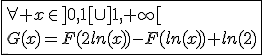 \fbox{\forall x\in]0,1[\cup]1,+\infty[\\G(x)=F(2ln(x))-F(ln(x))+ln(2)}