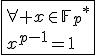 \fbox{\forall x\in{\mathbb{F}_{p}}^*\\x^{p-1}=1}