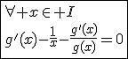 \fbox{\forall x\in I\\g'(x)-\frac{1}{x}-\frac{g'(x)}{g(x)}=0}