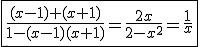 \fbox{\frac{(x-1)+(x+1)}{1-(x-1)(x+1)}=\frac{2x}{2-x^2}=\frac{1}{x}}