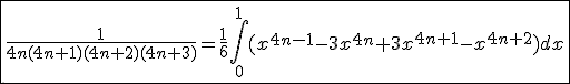 \fbox{\frac{1}{4n(4n+1)(4n+2)(4n+3)}=\frac{1}{6}\int_{0}^{1}(x^{4n-1}-3x^{4n}+3x^{4n+1}-x^{4n+2})dx}