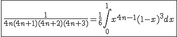\fbox{\frac{1}{4n(4n+1)(4n+2)(4n+3)}=\frac{1}{6}\int_{0}^{1}x^{4n-1}(1-x)^3dx}