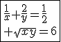 \fbox{\frac{1}{x}+\frac{2}{y}=\frac{1}{2}\\ \sqrt{xy}=6}