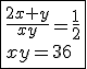 \fbox{\frac{2x+y}{xy}=\frac{1}{2}\\xy=36}