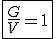 \fbox{\frac{G}{V}=1}