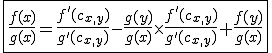 \fbox{\frac{f(x)}{g(x)}=\frac{f'(c_{x,y})}{g'(c_{x,y})}-\frac{g(y)}{g(x)}\times\frac{f'(c_{x,y})}{g'(c_{x,y})}+\frac{f(y)}{g(x)}}