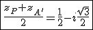 \fbox{\frac{z_P+z_{A'}}{2}=\frac{1}{2}-i\frac{\sqrt{3}}{2}}