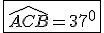 \fbox{\hat{ACB}=37^0}