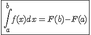 \fbox{\int_a^{b} f(x) dx = F(b)-F(a) }